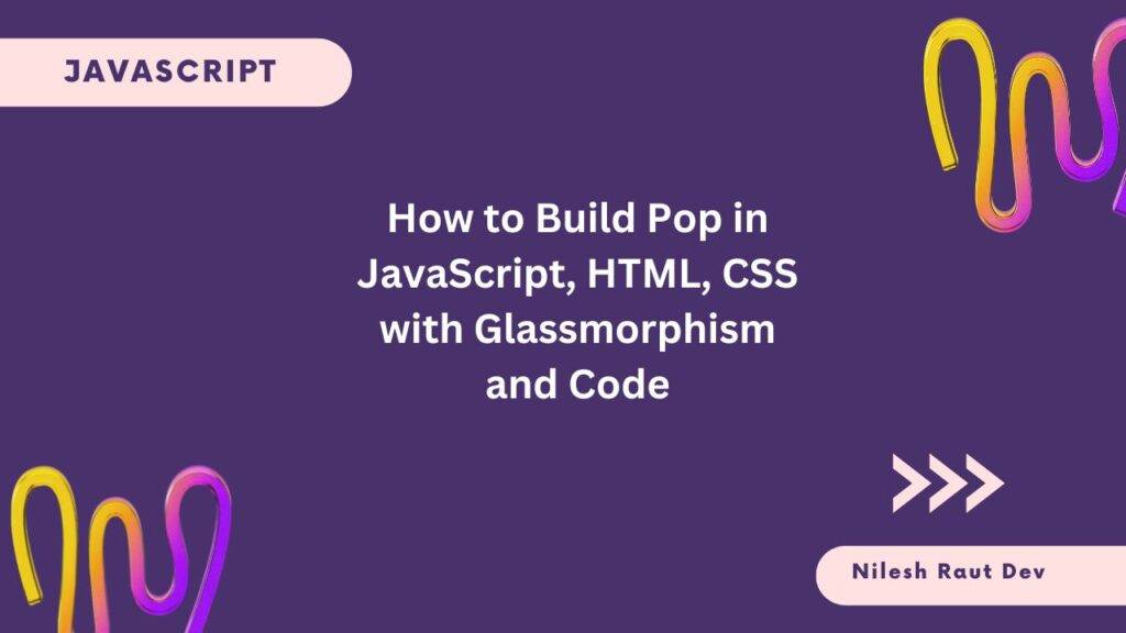 Build Pop in JavaScript, HTML, CSS with Glassmorphism Build Pop in JavaScript, HTML, CSS with Glassmorphism